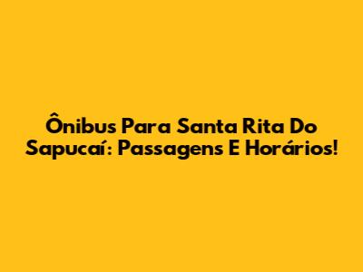 Ônibus Para Santa Rita Do Sapucaí: Passagens E Horários!