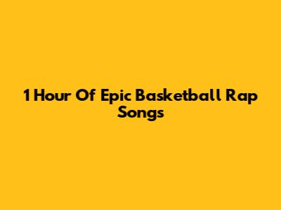 1 Hour Of Epic Basketball Rap Songs