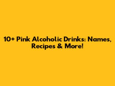 10+ Pink Alcoholic Drinks: Names, Recipes & More!