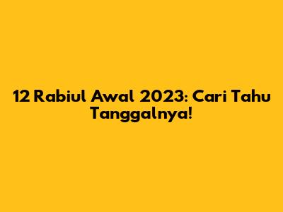 12 Rabiul Awal 2023: Cari Tahu Tanggalnya!
