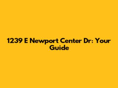 1239 E Newport Center Dr: Your Guide