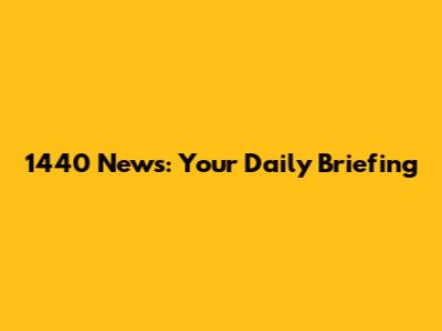 1440 News: Your Daily Briefing