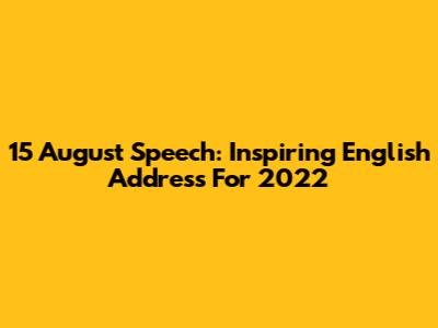 15 August Speech: Inspiring English Address For 2022