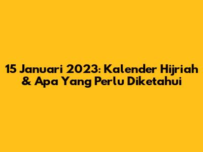 15 Januari 2023: Kalender Hijriah & Apa Yang Perlu Diketahui