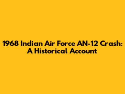1968 Indian Air Force AN-12 Crash: A Historical Account
