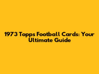 1973 Topps Football Cards: Your Ultimate Guide