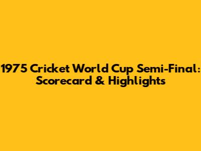 1975 Cricket World Cup Semi-Final: Scorecard & Highlights