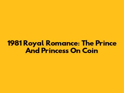 1981 Royal Romance: The Prince And Princess On Coin