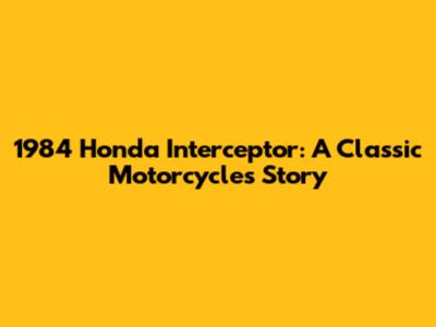1984 Honda Interceptor: A Classic Motorcycle's Story