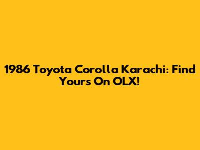 1986 Toyota Corolla Karachi: Find Yours On OLX!