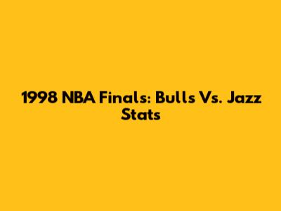 1998 NBA Finals: Bulls Vs. Jazz Stats