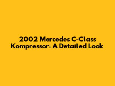 2002 Mercedes C-Class Kompressor: A Detailed Look