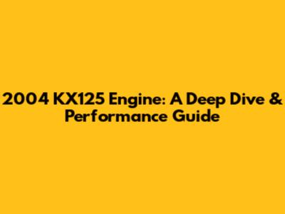 2004 KX125 Engine: A Deep Dive & Performance Guide