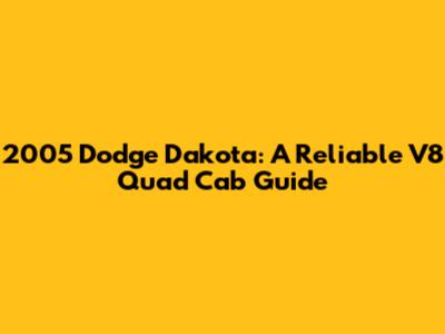 2005 Dodge Dakota: A Reliable V8 Quad Cab Guide
