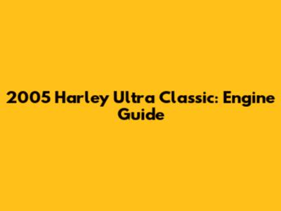 2005 Harley Ultra Classic: Engine Guide