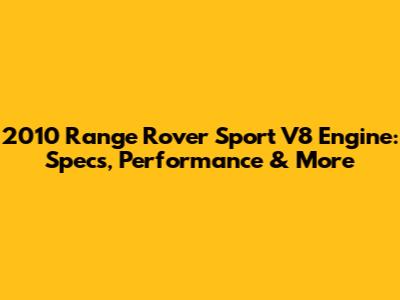 2010 Range Rover Sport V8 Engine: Specs, Performance & More