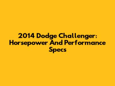 2014 Dodge Challenger: Horsepower And Performance Specs