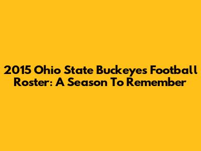 2015 Ohio State Buckeyes Football Roster: A Season To Remember