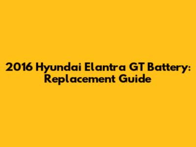 2016 Hyundai Elantra GT Battery: Replacement Guide