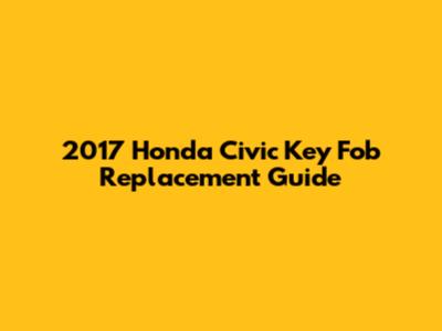 2017 Honda Civic Key Fob Replacement Guide