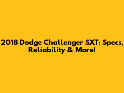 2018 Dodge Challenger SXT: Specs, Reliability & More!