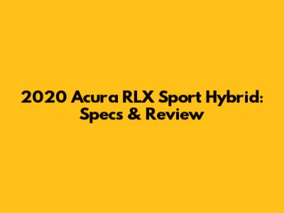2020 Acura RLX Sport Hybrid: Specs & Review