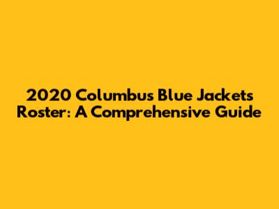 2020 Columbus Blue Jackets Roster: A Comprehensive Guide