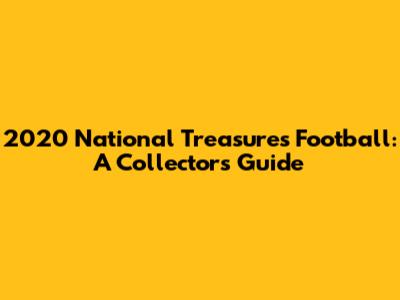 2020 National Treasures Football: A Collector's Guide