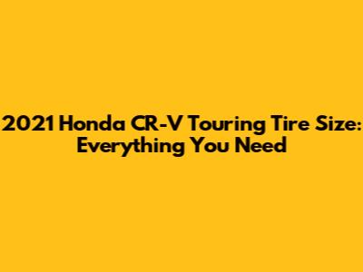 2021 Honda CR-V Touring Tire Size: Everything You Need