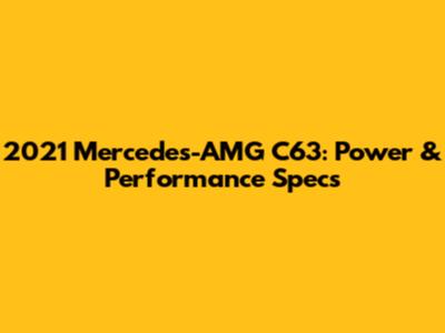 2021 Mercedes-AMG C63: Power & Performance Specs