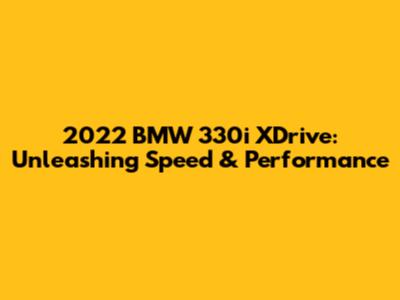 2022 BMW 330i XDrive: Unleashing Speed & Performance