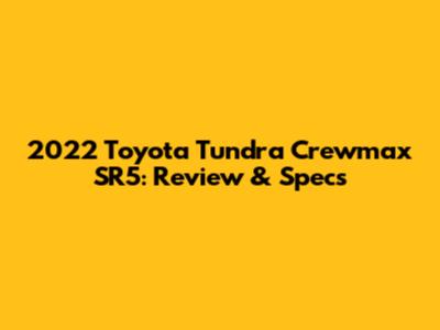 2022 Toyota Tundra Crewmax SR5: Review & Specs