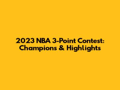 2023 NBA 3-Point Contest: Champions & Highlights