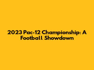 2023 Pac-12 Championship: A Football Showdown