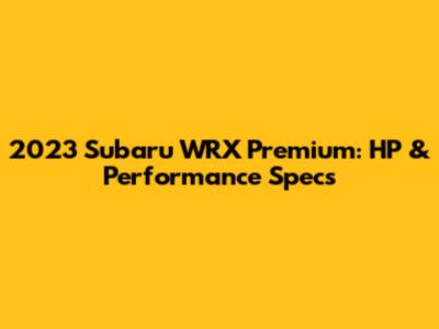 2023 Subaru WRX Premium: HP & Performance Specs