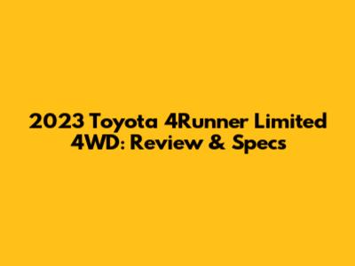 2023 Toyota 4Runner Limited 4WD: Review & Specs