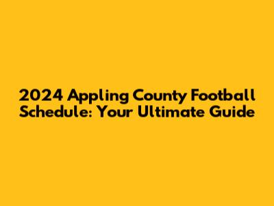 2024 Appling County Football Schedule: Your Ultimate Guide