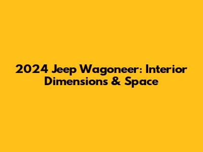 2024 Jeep Wagoneer: Interior Dimensions & Space