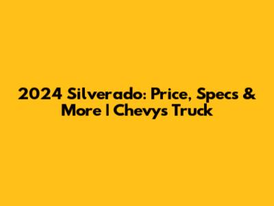2024 Silverado: Price, Specs & More | Chevy's Truck