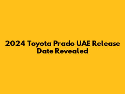 2024 Toyota Prado UAE Release Date Revealed
