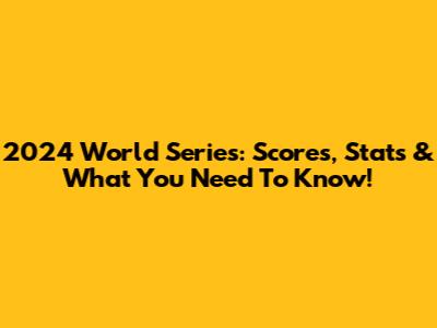 2024 World Series: Scores, Stats & What You Need To Know!