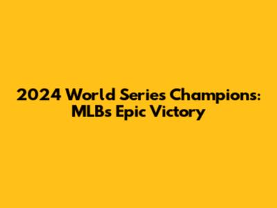 2024 World Series Champions: MLB's Epic Victory