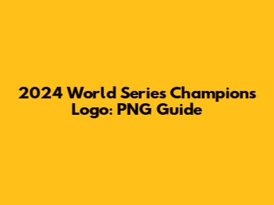 2024 World Series Champions Logo: PNG Guide