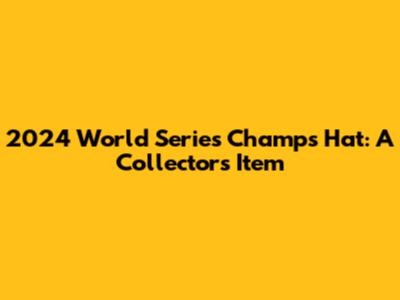 2024 World Series Champs Hat: A Collector's Item