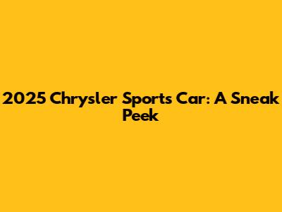 2025 Chrysler Sports Car: A Sneak Peek