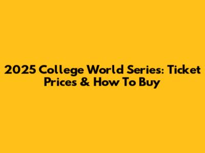 2025 College World Series: Ticket Prices & How To Buy