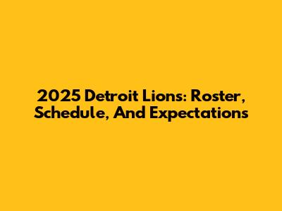 2025 Detroit Lions: Roster, Schedule, And Expectations