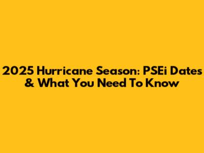 2025 Hurricane Season: PSEi Dates & What You Need To Know
