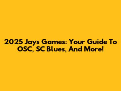 2025 Jays Games: Your Guide To OSC, SC Blues, And More!