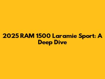 2025 RAM 1500 Laramie Sport: A Deep Dive